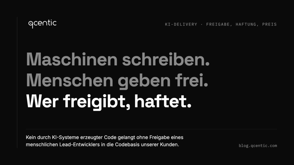 Maschinen schreiben. Menschen geben frei. Wer freigibt, haftet.